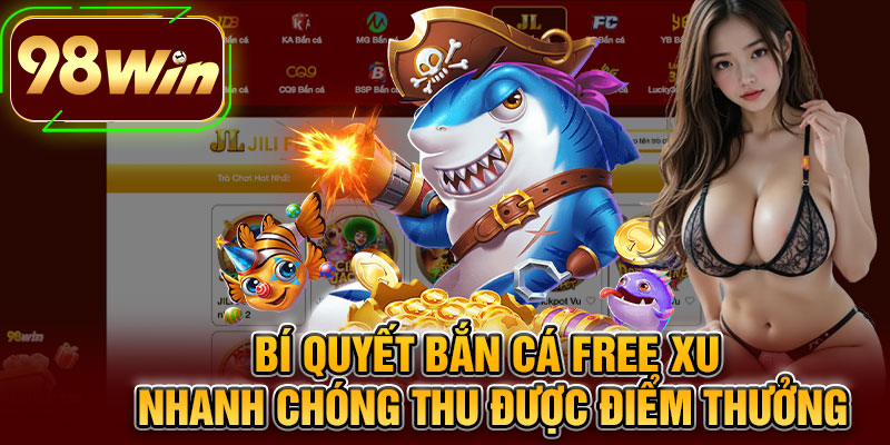 Bí Quyết Bắn Cá Free Xu Nhanh Chóng Thu Được Điểm Thưởng