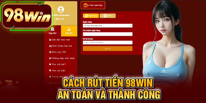 Cách Rút Tiền 98WIN An Toàn Và Thành Công