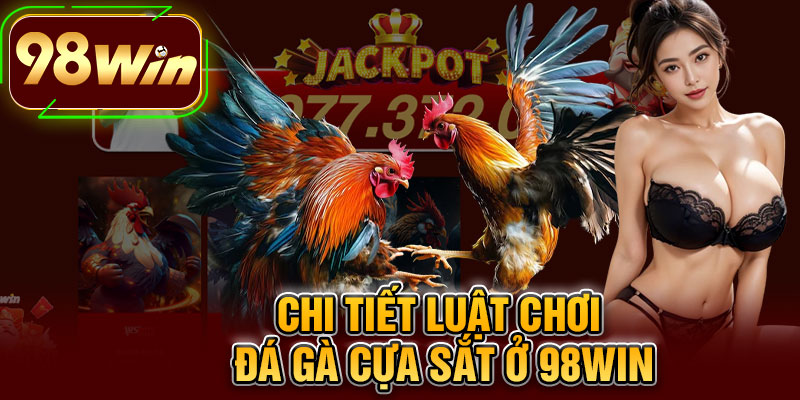 Chi Tiết Luật Chơi Đá Gà Cựa Sắt Ở 98WIN