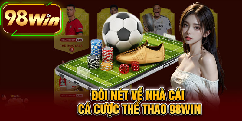 Đôi Nét Về Nhà Cái Cá Cược Thể Thao 98WIN