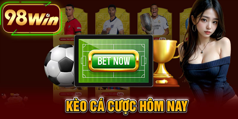 Kèo Cá Cược Hôm Nay