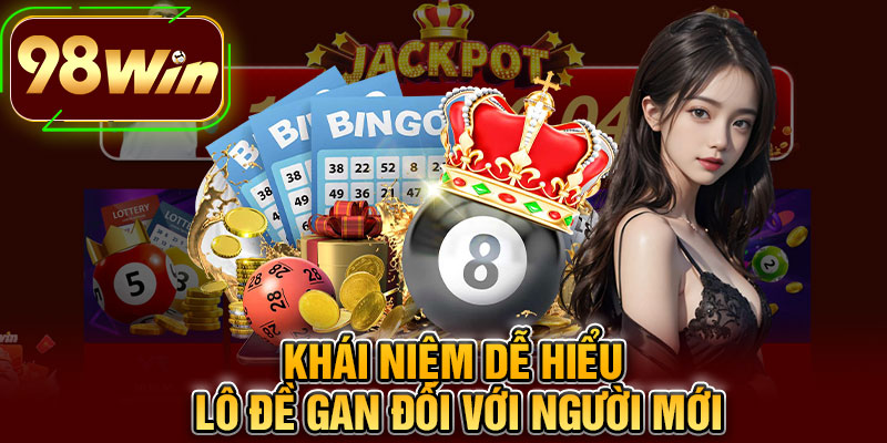 Khái Niệm Dễ Hiểu Lô Đề Gan Đối Với Người Mới