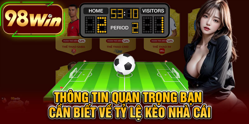 Thông Tin Quan Trọng Bạn Cần Biết Về Tỷ Lệ Kèo Nhà Cái