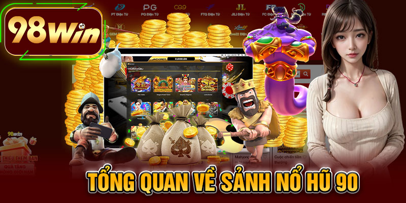 Tổng Quan Về Sảnh Nổ Hũ 90