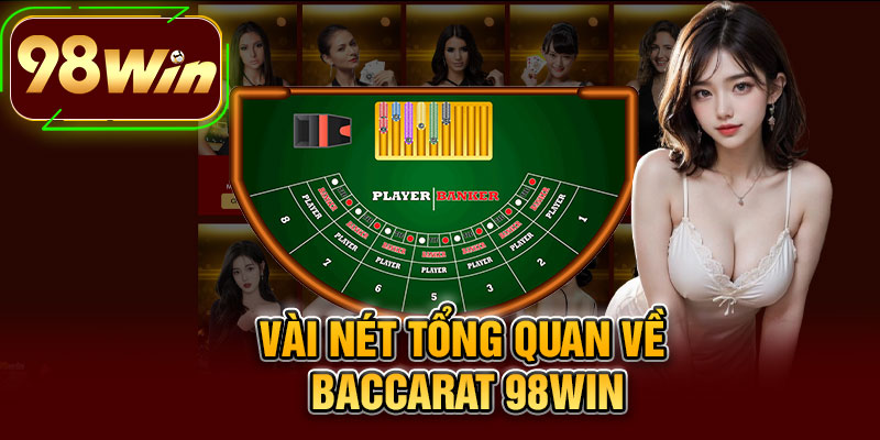 Vài Nét Tổng Quan Về Baccarat 98WIN